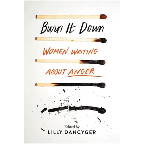 Burn It Down: Women Writing about Anger