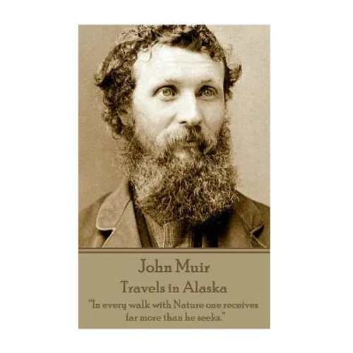 John Muir - Travels in Alaska: "In every walk with Nature one receives far more than he seeks."