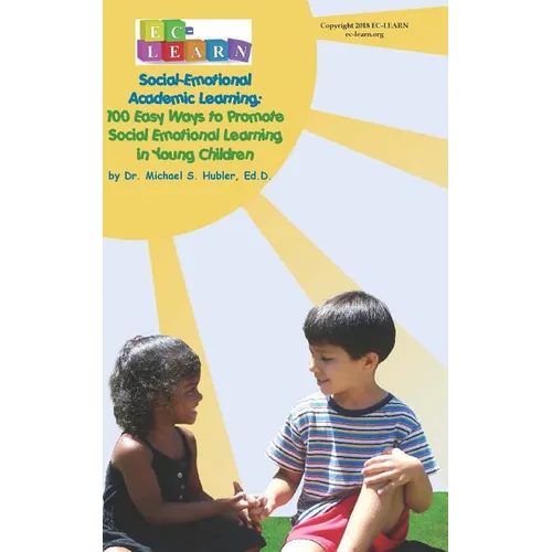 100 Easy Ways to Promote Social Emotional Learning in Young Children: Social Emotional Academic Learning