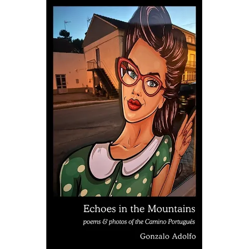 Echoes in the Mountains: poems & photos of the Camino Portugués