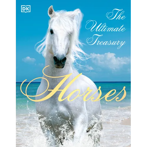 Horses: The Ultimate Treasury