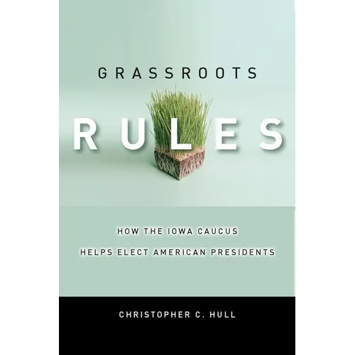 Grassroots Rules: How the Iowa Caucus Helps Elect American Presidents