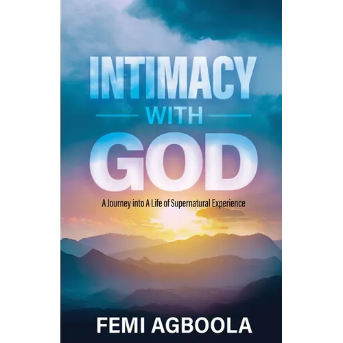 Intimacy with God: A Journey Into a Life of Supernatural Experience