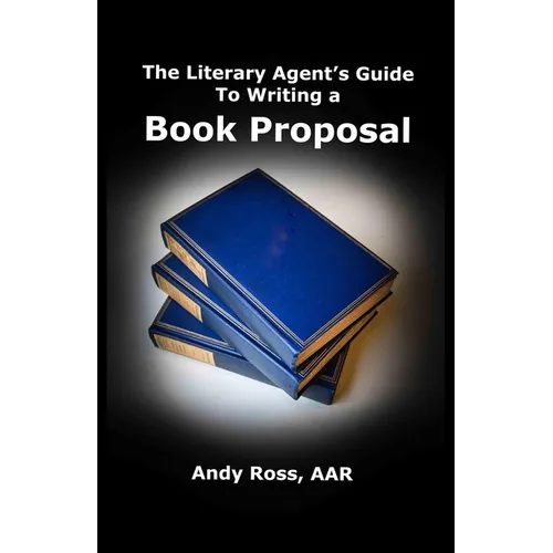 The Literary Agent's Guide To Writing Non-Fiction Book Proposal - 3rd edition