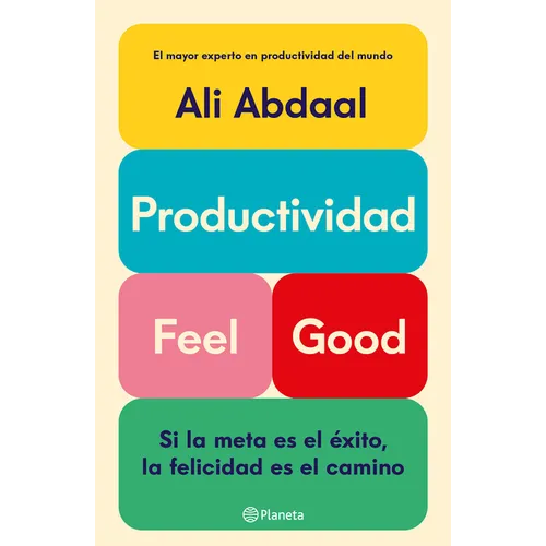Productividad Feel Good: Si La Meta Es El Éxito, La Felicidad Es El Camino / Feel-Good Productivity