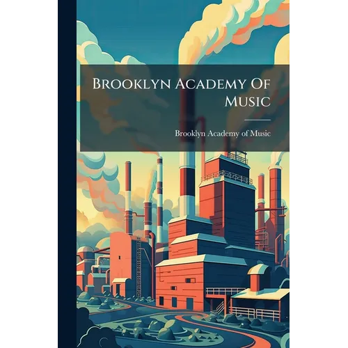 Brooklyn Academy Of Music: A Brief Address And Ten Plates