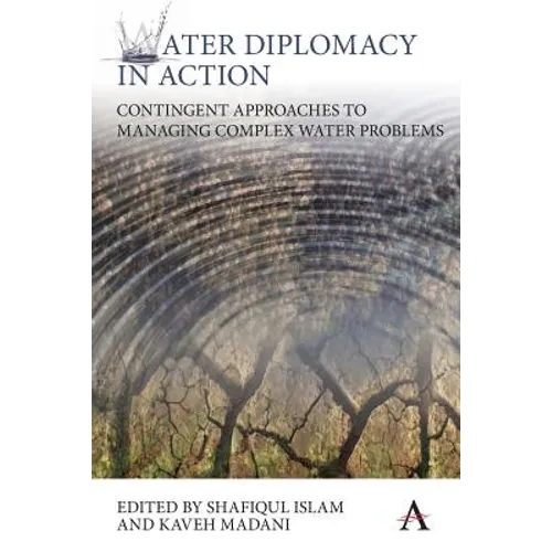 Water Diplomacy in Action: Contingent Approaches to Managing Complex Water Problems