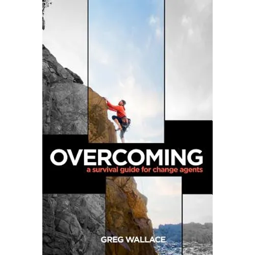Overcoming: A Survival Guide for Change Agents