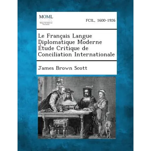 Le Francais Langue Diplomatique Moderne Etude Critique de Conciliation Internationale