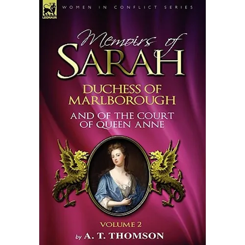 Memoirs of Sarah Duchess of Marlborough, and of the Court of Queen Anne: Volume 2
