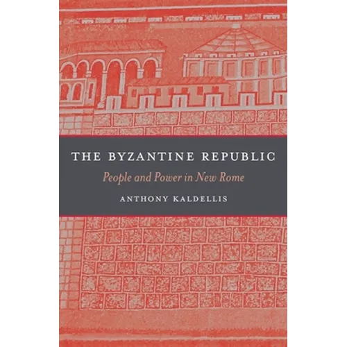 The Byzantine Republic: People and Power in New Rome