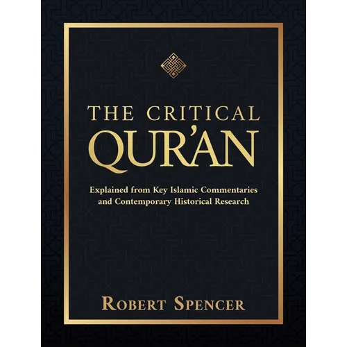 The Critical Qur'an: Explained from Key Islamic Commentaries and Contemporary Historical Research