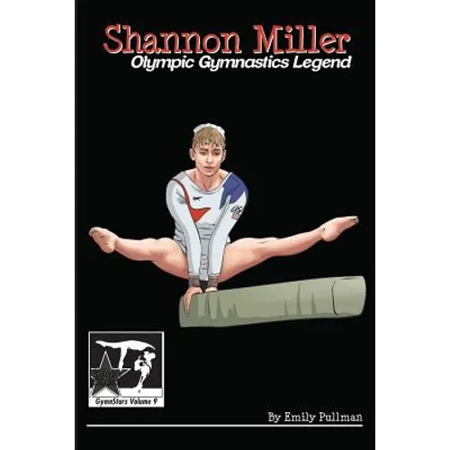 Shannon Miller: Olympic Gymnastics Legend: GymnStars Volume 6