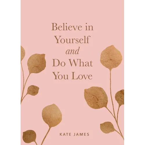 Believe in Yourself and Do What You Love