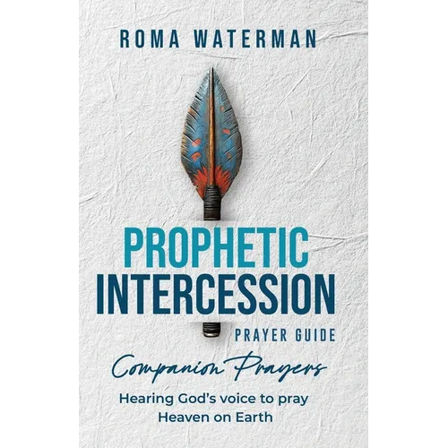 Prophetic Intercession Prayer Guide: Companion Prayers