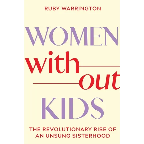 Women Without Kids: The Revolutionary Rise of an Unsung Sisterhood