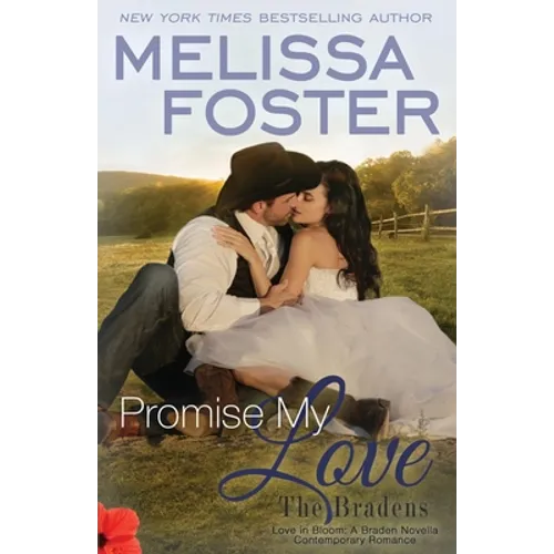 Promise My Love (Love in Bloom: The Bradens) Wedding Novella: Rex & Jade