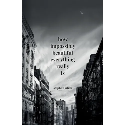 How Impossibly Beautiful Everything Really Is