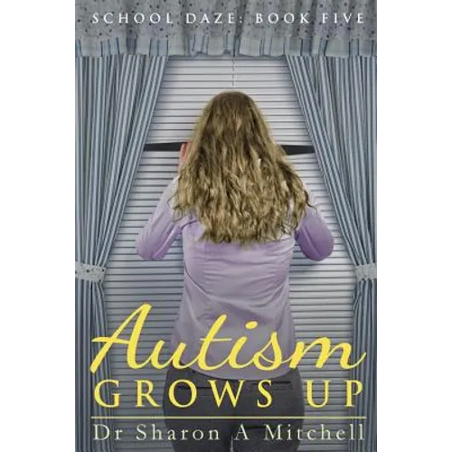 Autism Grows Up: Book 5 of the School Daze Series