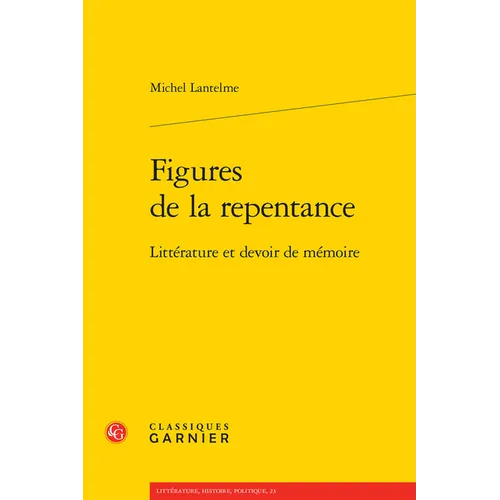 Figures de la Repentance: Litterature Et Devoir de Memoire