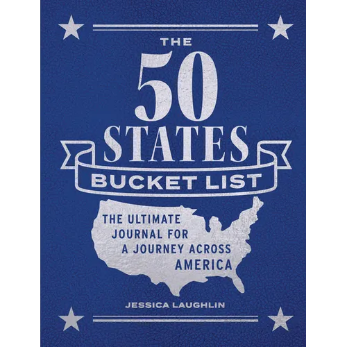 The 50 States Bucket List: The Ultimate Journal for a Journey Across America