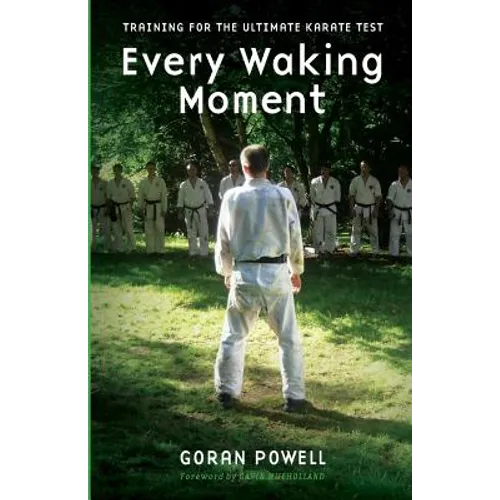 Every Waking Moment: Training for the Ultimate Karate Test