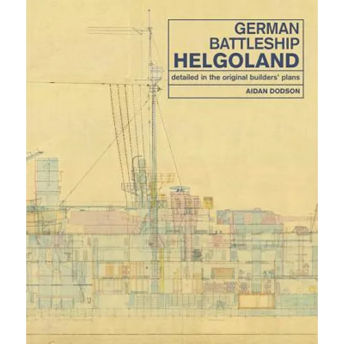 German Battleship Helgoland: Detailed in the Original Builders' Plans