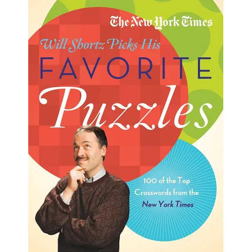 The New York Times Will Shortz Picks His Favorite Puzzles: 101 of the Top Crosswords from the New York Times