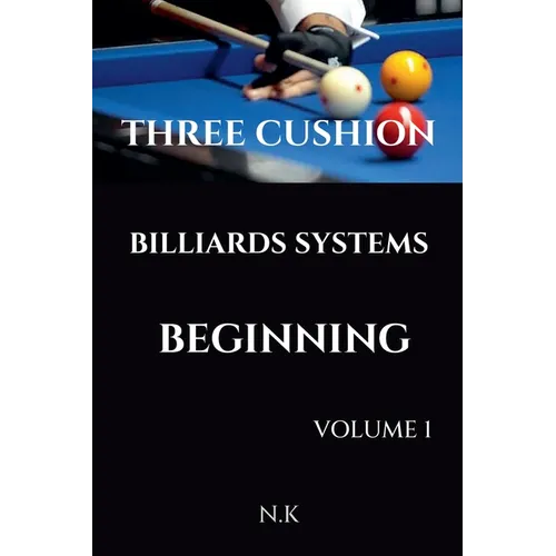 Three Cushion Billiards Systems - Beginning - Volume 1