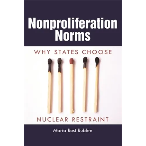Nonproliferation Norms: Why States Choose Nuclear Restraint