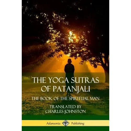 The Yoga Sutras of Patanjali: The Book of The Spiritual Man