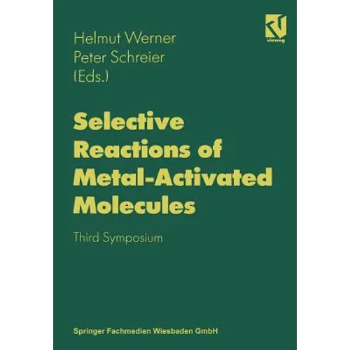 Selective Reactions of Metal-Activated Molecules: Proceedings of the Third Symposium Held in Würzburg, September 17-19, 1997