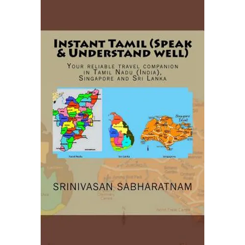 Instant Tamil (Speak & Understand well): Your reliable travel companion in Tamil Nadu (India), Singapore and Sri Lanka