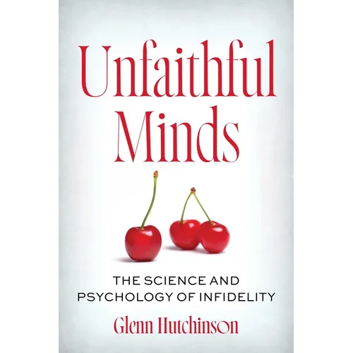Unfaithful Minds: The Science and Psychology of Infidelity