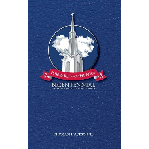 Forward Through the Ages: A Bicentennial History of Athens First United Methodist Church