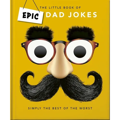 The Little Book of Epic Dad Jokes: The Worse They Are, the Better They Are