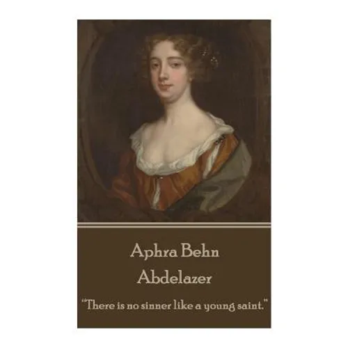 Aphra Behn - Abdelazer: "There is no sinner like a young saint."