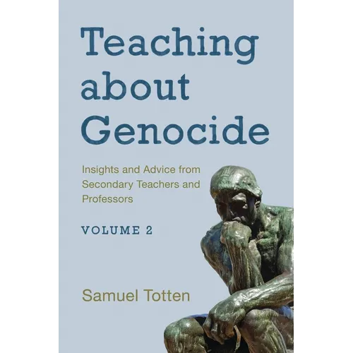 Teaching about Genocide: Insights and Advice from Secondary Teachers and Professors: Volume 2