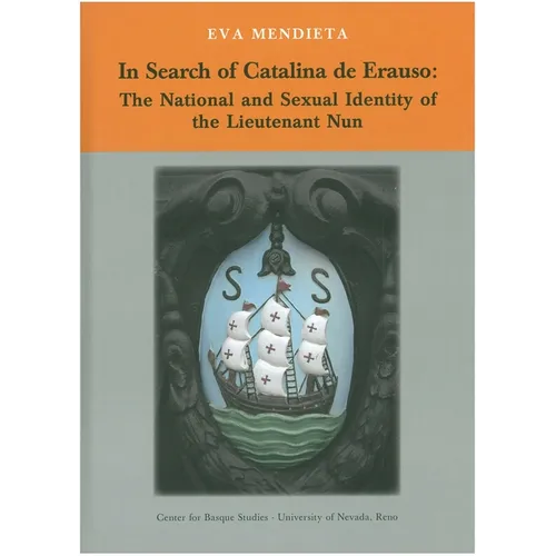 In Search of Catalina de Erauso: The National and Sexual Identity of the Lieutenant Nun