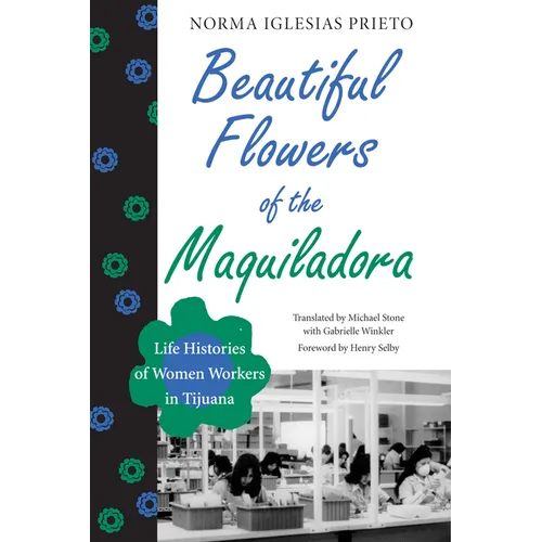 Beautiful Flowers of the Maquiladora: Life Histories of Women Workers in Tijuana - Paperback