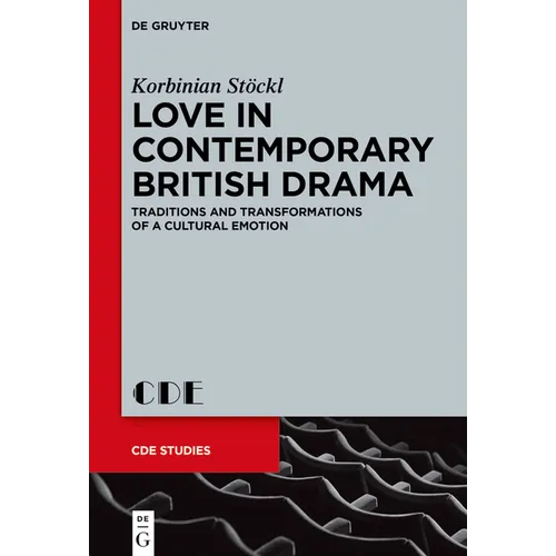 Love in Contemporary British Drama: Traditions and Transformations of a Cultural Emotion