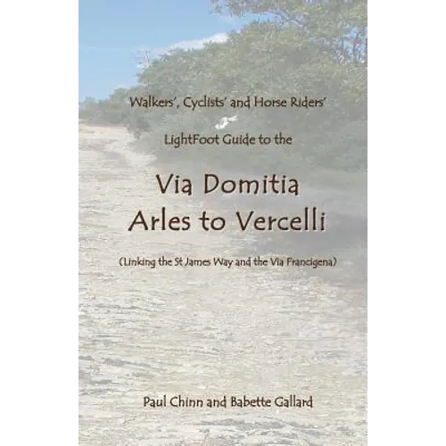 Lightfoot Guide to the Via Domitia - Arles to Vercelli - Linking the St James Ways and the Via Francigena