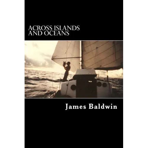 Across Islands and Oceans: A Journey Alone Around the World By Sail and By Foot
