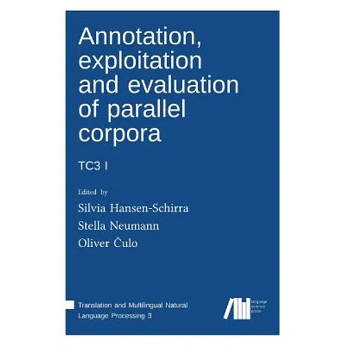 Annotation, exploitation and evaluation of parallel corpora: Tc3 1