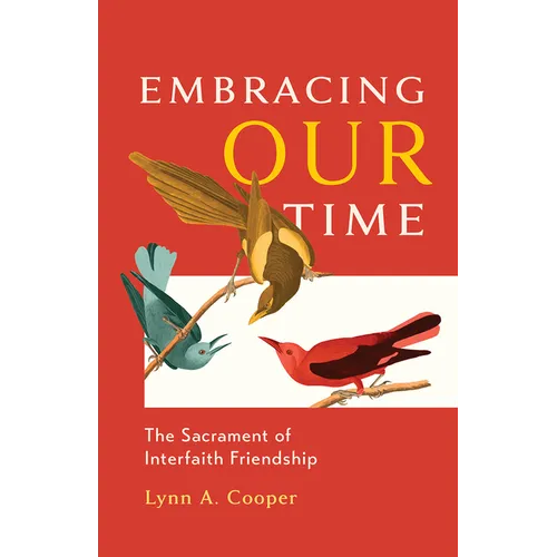Embracing Our Time: The Sacrament of Interfaith Friendship