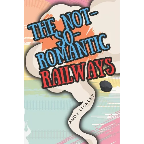 The not so romantic railways
