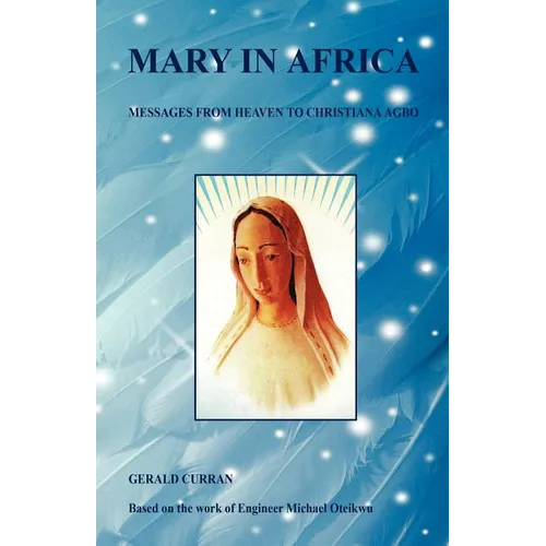 Mary in Africa - Messages from Heaven to Christiana Agbo