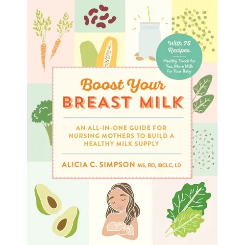 Boost Your Breast Milk: An All-In-One Guide for Nursing Mothers to Build a Healthy Milk Supply