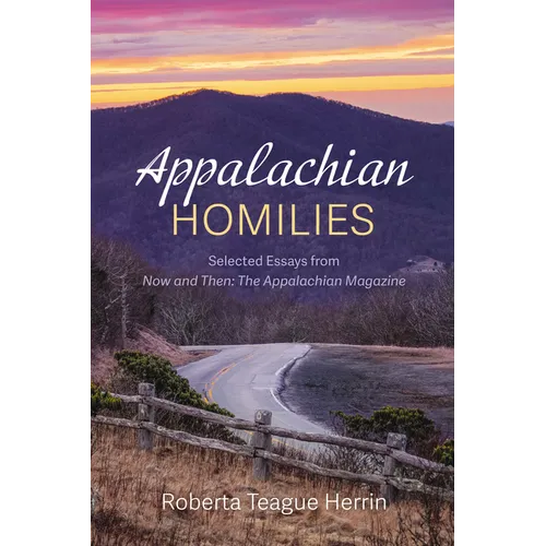 Appalachian Homilies: Selected Essays from Now and Then: The Appalachian Magazine