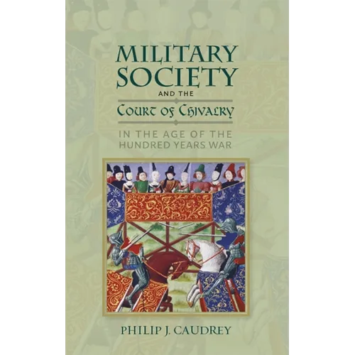 Military Society and the Court of Chivalry in the Age of the Hundred Years War